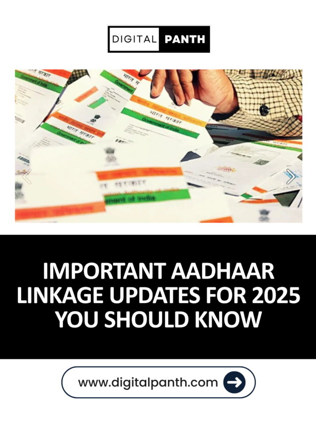 Important Aadhaar Linkage Updates for 2025 You Should Know – DigitalPanth